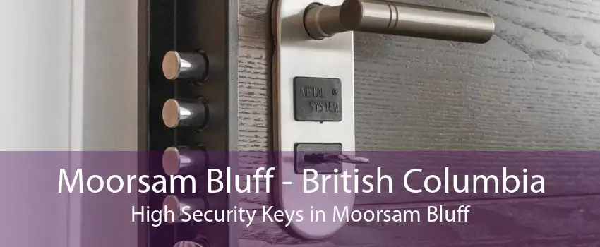 Moorsam Bluff - British Columbia High Security Keys in Moorsam Bluff