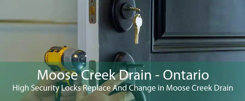 Moose Creek Drain - Ontario High Security Locks Replace And Change in Moose Creek Drain