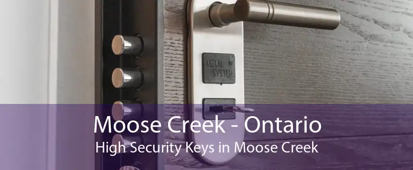 Moose Creek - Ontario High Security Keys in Moose Creek