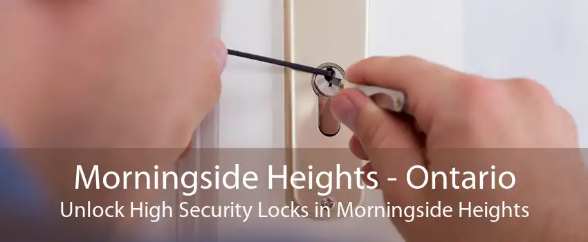 Morningside Heights - Ontario Unlock High Security Locks in Morningside Heights