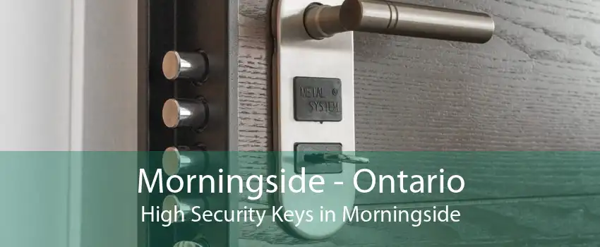 Morningside - Ontario High Security Keys in Morningside