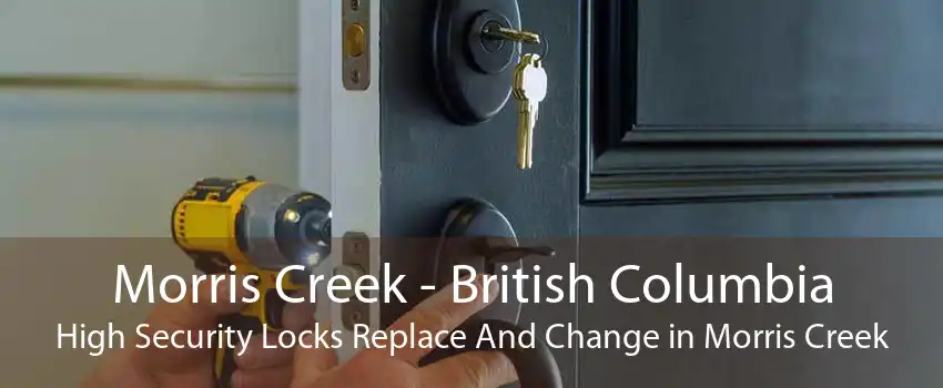 Morris Creek - British Columbia High Security Locks Replace And Change in Morris Creek