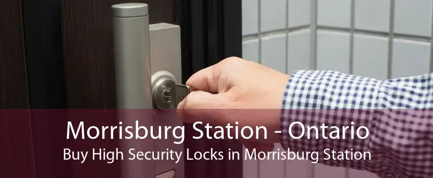 Morrisburg Station - Ontario Buy High Security Locks in Morrisburg Station