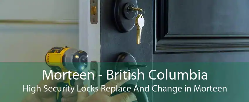 Morteen - British Columbia High Security Locks Replace And Change in Morteen
