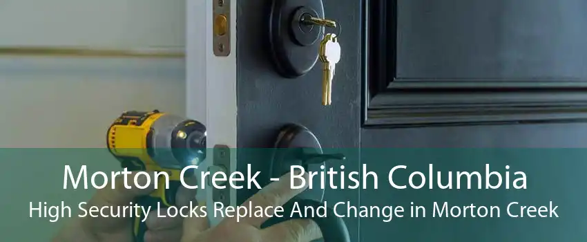 Morton Creek - British Columbia High Security Locks Replace And Change in Morton Creek