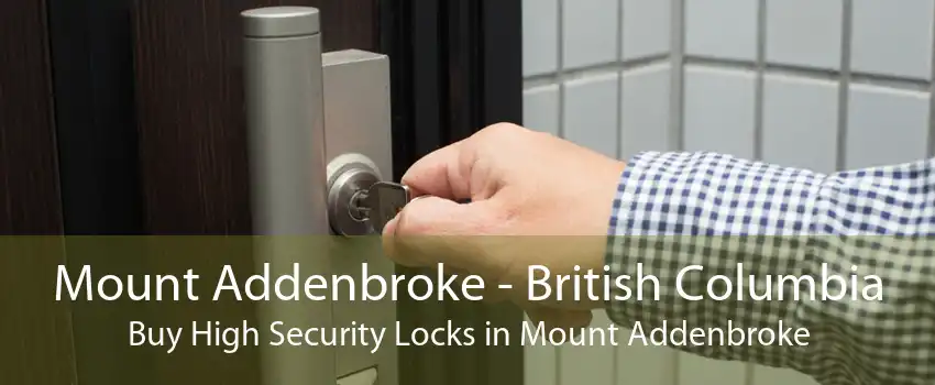 Mount Addenbroke - British Columbia Buy High Security Locks in Mount Addenbroke