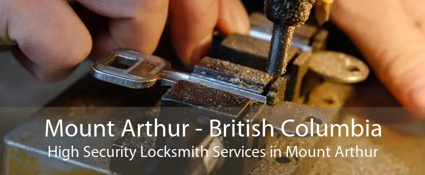 Mount Arthur - British Columbia High Security Locksmith Services in Mount Arthur