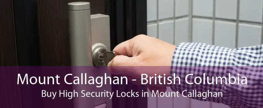 Mount Callaghan - British Columbia Buy High Security Locks in Mount Callaghan
