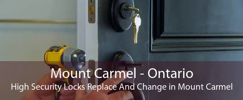 Mount Carmel - Ontario High Security Locks Replace And Change in Mount Carmel