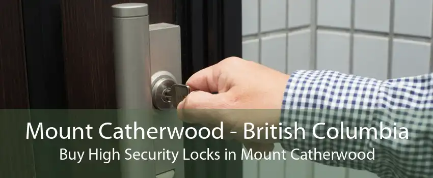 Mount Catherwood - British Columbia Buy High Security Locks in Mount Catherwood