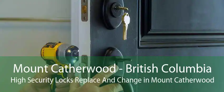 Mount Catherwood - British Columbia High Security Locks Replace And Change in Mount Catherwood