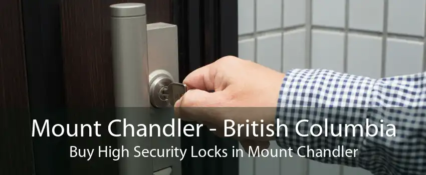 Mount Chandler - British Columbia Buy High Security Locks in Mount Chandler
