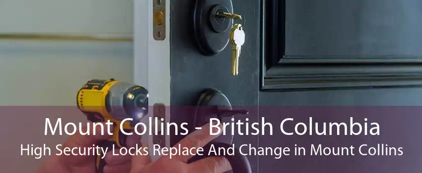 Mount Collins - British Columbia High Security Locks Replace And Change in Mount Collins
