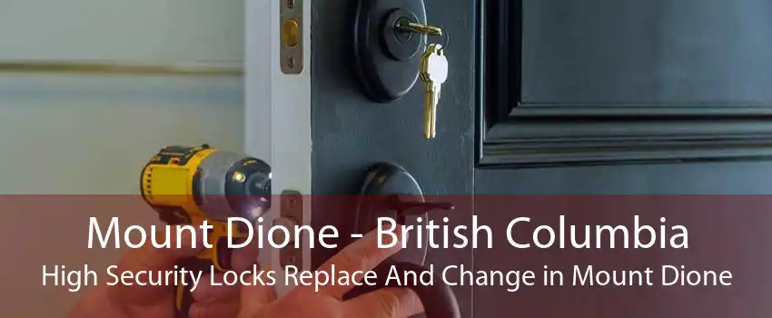 Mount Dione - British Columbia High Security Locks Replace And Change in Mount Dione