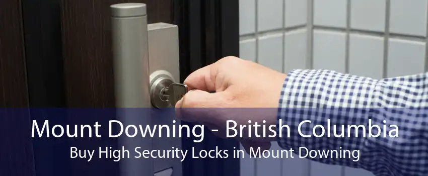 Mount Downing - British Columbia Buy High Security Locks in Mount Downing