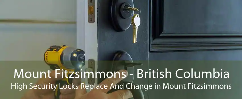 Mount Fitzsimmons - British Columbia High Security Locks Replace And Change in Mount Fitzsimmons