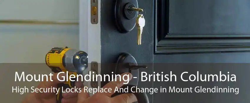 Mount Glendinning - British Columbia High Security Locks Replace And Change in Mount Glendinning