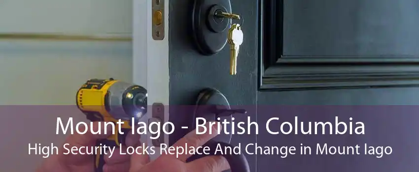 Mount Iago - British Columbia High Security Locks Replace And Change in Mount Iago