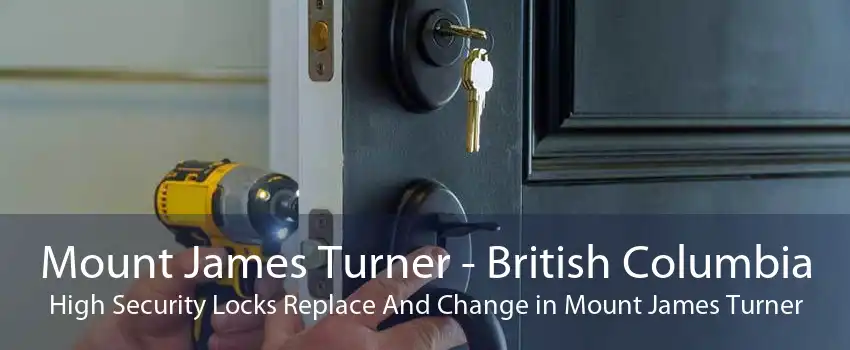 Mount James Turner - British Columbia High Security Locks Replace And Change in Mount James Turner