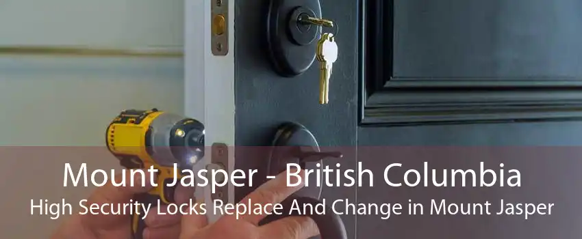 Mount Jasper - British Columbia High Security Locks Replace And Change in Mount Jasper