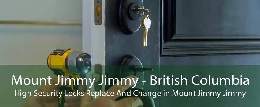 Mount Jimmy Jimmy - British Columbia High Security Locks Replace And Change in Mount Jimmy Jimmy