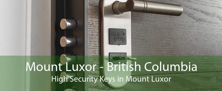 Mount Luxor - British Columbia High Security Keys in Mount Luxor