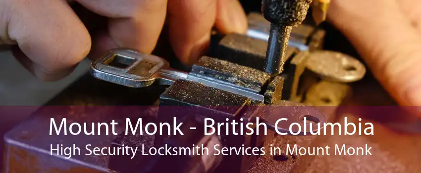 Mount Monk - British Columbia High Security Locksmith Services in Mount Monk