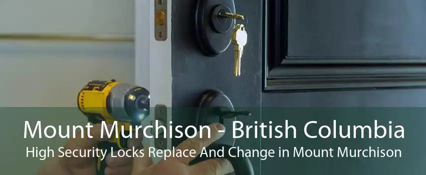 Mount Murchison - British Columbia High Security Locks Replace And Change in Mount Murchison