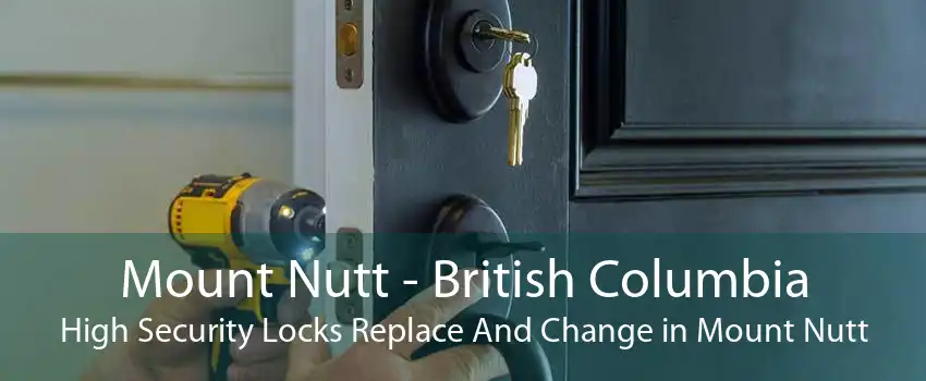 Mount Nutt - British Columbia High Security Locks Replace And Change in Mount Nutt