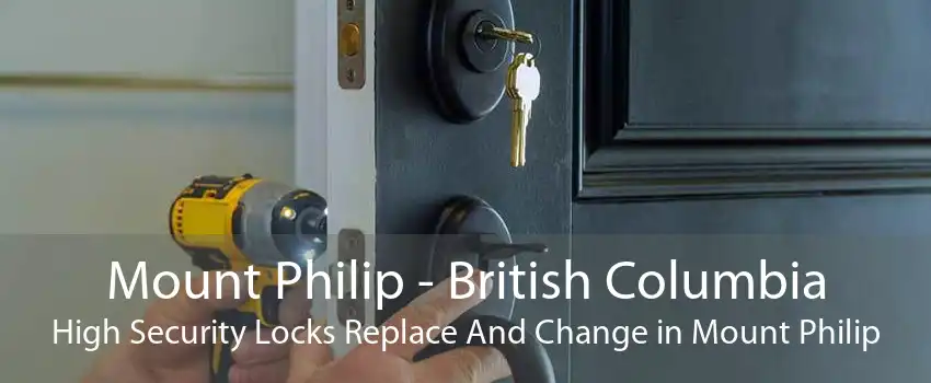 Mount Philip - British Columbia High Security Locks Replace And Change in Mount Philip