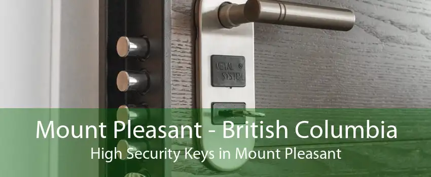 Mount Pleasant - British Columbia High Security Keys in Mount Pleasant