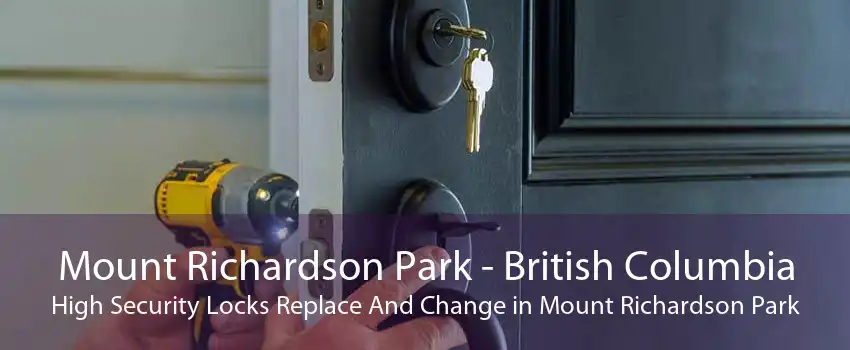 Mount Richardson Park - British Columbia High Security Locks Replace And Change in Mount Richardson Park