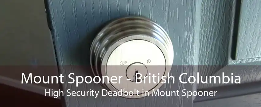 Mount Spooner - British Columbia High Security Deadbolt in Mount Spooner