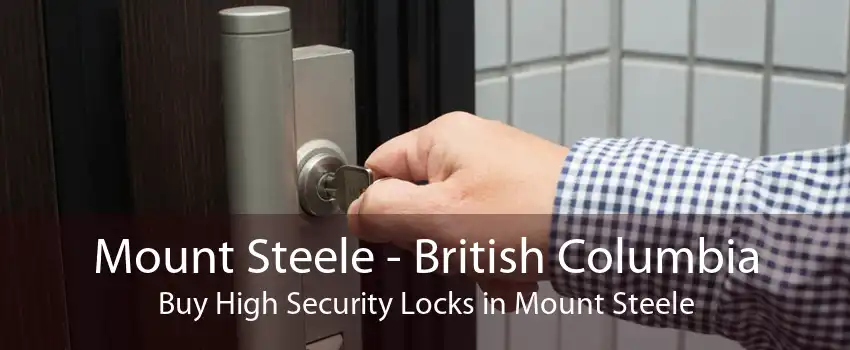 Mount Steele - British Columbia Buy High Security Locks in Mount Steele