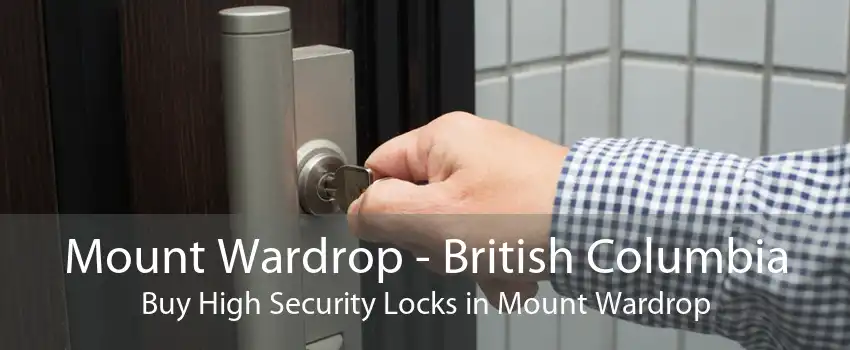 Mount Wardrop - British Columbia Buy High Security Locks in Mount Wardrop