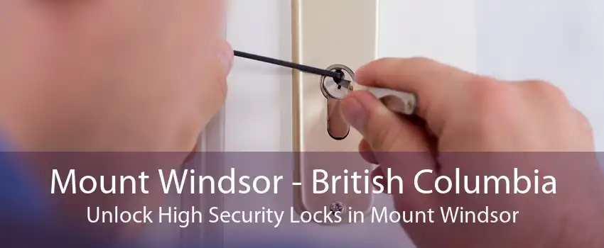 Mount Windsor - British Columbia Unlock High Security Locks in Mount Windsor