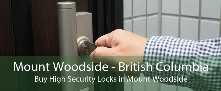 Mount Woodside - British Columbia Buy High Security Locks in Mount Woodside