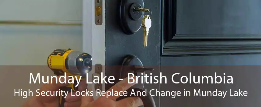 Munday Lake - British Columbia High Security Locks Replace And Change in Munday Lake