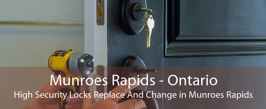 Munroes Rapids - Ontario High Security Locks Replace And Change in Munroes Rapids