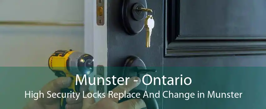 Munster - Ontario High Security Locks Replace And Change in Munster