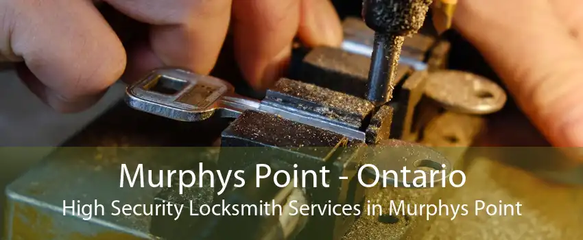 Murphys Point - Ontario High Security Locksmith Services in Murphys Point
