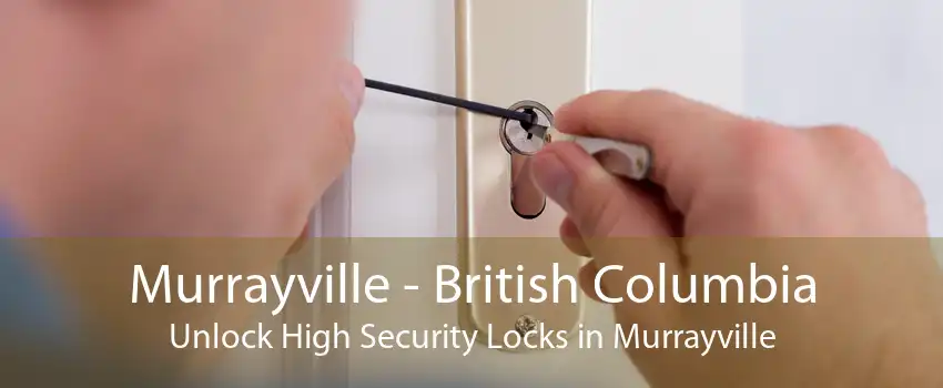 Murrayville - British Columbia Unlock High Security Locks in Murrayville