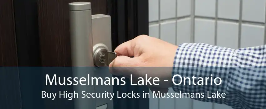 Musselmans Lake - Ontario Buy High Security Locks in Musselmans Lake