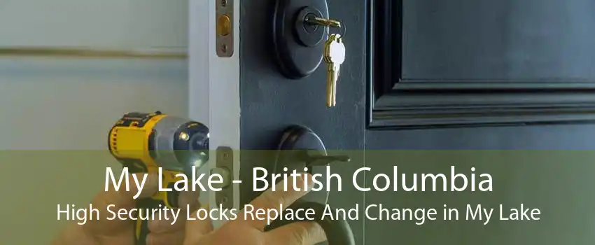 My Lake - British Columbia High Security Locks Replace And Change in My Lake
