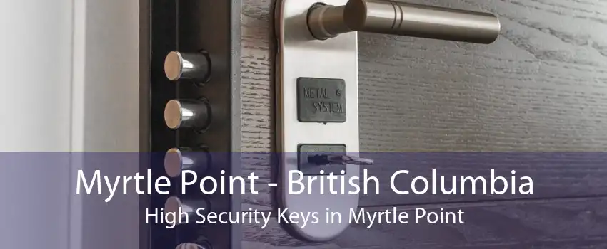 Myrtle Point - British Columbia High Security Keys in Myrtle Point