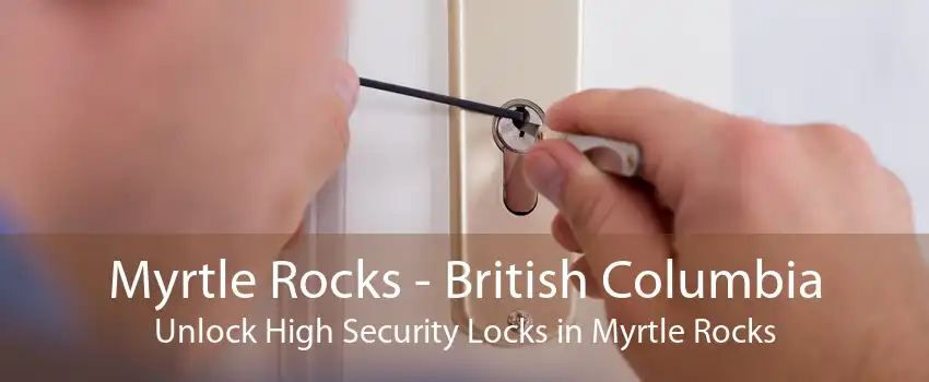 Myrtle Rocks - British Columbia Unlock High Security Locks in Myrtle Rocks