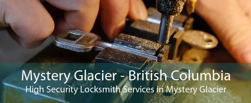 Mystery Glacier - British Columbia High Security Locksmith Services in Mystery Glacier