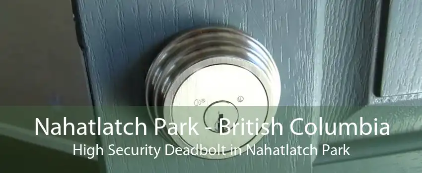 Nahatlatch Park - British Columbia High Security Deadbolt in Nahatlatch Park