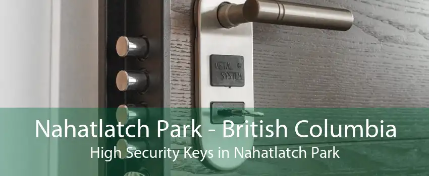 Nahatlatch Park - British Columbia High Security Keys in Nahatlatch Park