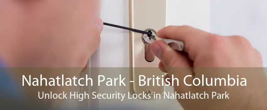 Nahatlatch Park - British Columbia Unlock High Security Locks in Nahatlatch Park